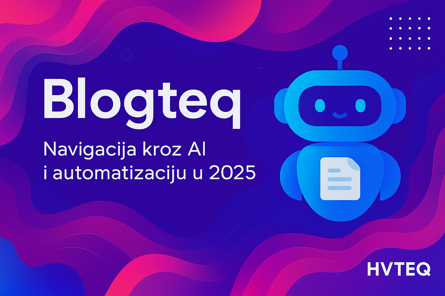 Blogteq: Vaš globalni vodič kroz AI, automatizaciju i produktivnost 2025